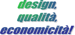 design,
qualit�,
economicit�!
